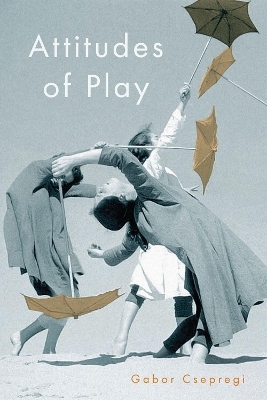 Attitudes of Play - Gabor Csepregi