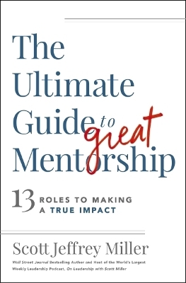 The Ultimate Guide to Great Mentorship - Scott Jeffrey Miller