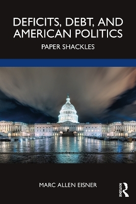 Deficits, Debt, and American Politics - Marc Allen Eisner