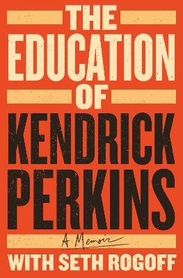 The Education of Kendrick Perkins - Kendrick Perkins