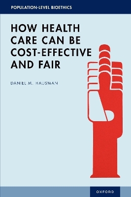 How Health Care Can Be Cost-Effective and Fair - Daniel M. Hausman
