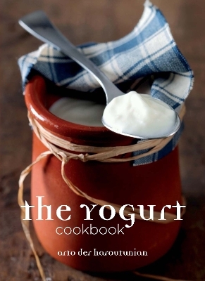 The Yoghurt Cookbook - Arto Der Haroutunian