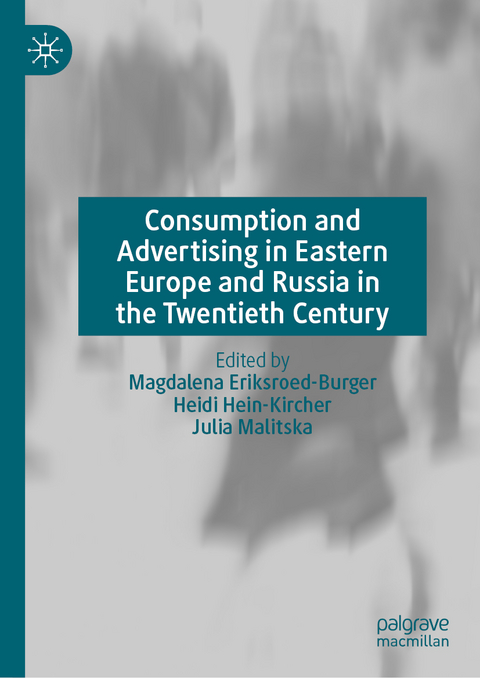 Consumption and Advertising in Eastern Europe and Russia in the Twentieth Century - 