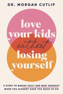 Love Your Kids Without Losing Yourself - Morgan Cutlip
