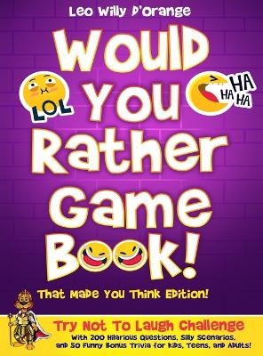 Would You Rather Game Book! That Made You Think Edition! - Leo Willy D'Orange