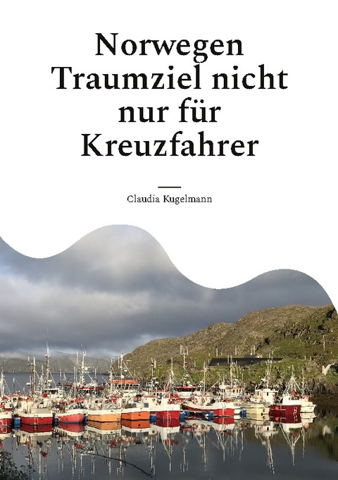 Norwegen Traumziel nicht nur für Kreuzfahrer - Claudia Kugelmann