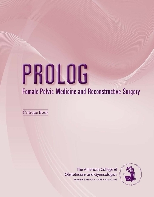 PROLOG: Female Pelvic Medicine and Reconstructive Surgery -  American College of Obstetricians and Gynecologists