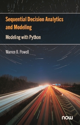 Sequential Decision Analytics and Modeling: Modeling with Python - Warren B. Powell