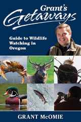 Grant's Getaways: Guide to Wildlife Watching in Oregon - Grant McOmie