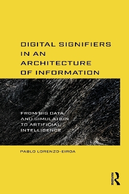 Digital Signifiers in an Architecture of Information - Pablo Lorenzo-Eiroa