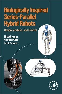 Biologically Inspired Series-Parallel Hybrid Robots - Shivesh Kumar, Andreas Mueller, Frank Kirchner