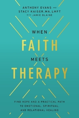 When Faith Meets Therapy - Anthony Evans, Stacy Kaiser