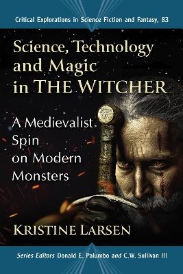 Science, Technology and Magic in The Witcher - Kristine Larsen