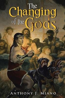 The Changing of the Gods - Anthony J Miano