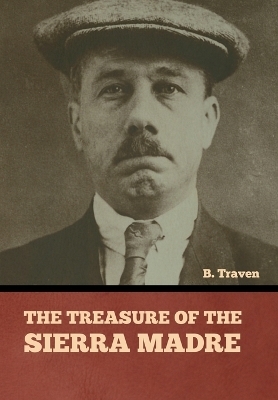 The Treasure of the Sierra Madre - B Traven