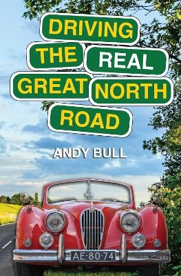 Driving the Real Great North Road - Andy Bull