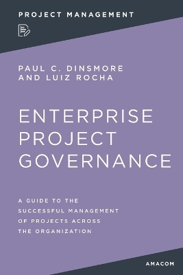 Enterprise Project Governance - Paul C. Dinsmore, Luiz Rocha
