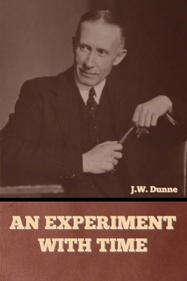 An Experiment with Time - J W Dunne