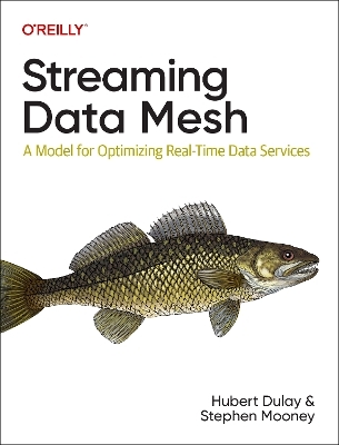 Streaming Data Mesh - Hubert Dulay, Stephen Mooney