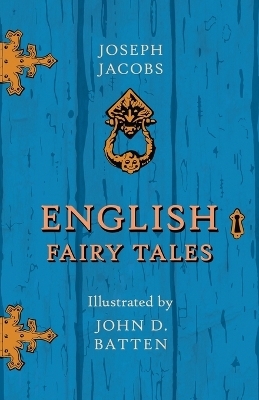 English Fairy Tales - Illustrated by John D. Batten - Joseph Jacobs, John D Batten