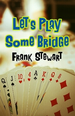 Let's Play Some Bridge - Frank Stewart