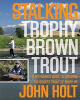 Stalking Trophy Brown Trout -  John Holt