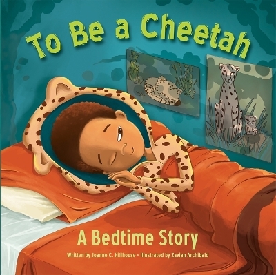 To Be a Cheetah a Bedtime Story - Joanne C Hillhouse