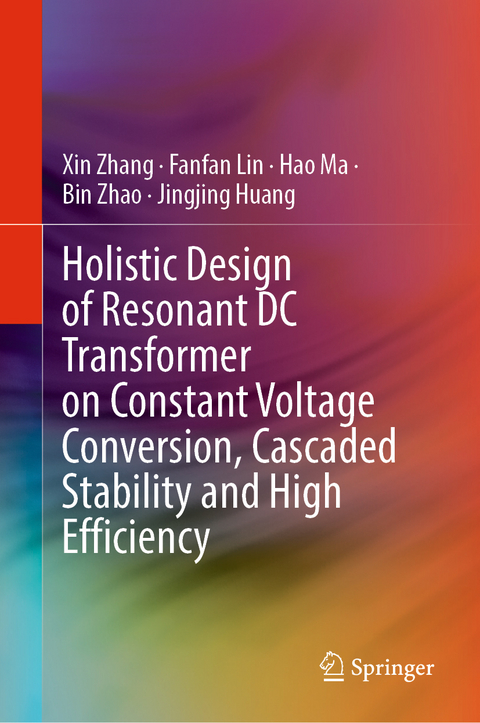 Holistic Design of Resonant DC Transformer on Constant Voltage Conversion, Cascaded Stability and High Efficiency - Xin Zhang, Fanfan Lin, Hao Ma, Bin Zhao, Jingjing Huang