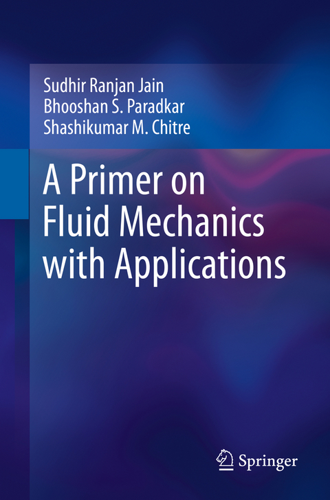 A Primer on Fluid Mechanics with Applications - Sudhir Ranjan Jain, Bhooshan S. Paradkar, Shashikumar M. Chitre