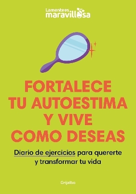 Fortalece tu autoestima y vive como deseas. Diario de ejercicios para quererte y   transformar tu vida / Strengthen Your Self-esteem, Live as You Wish. Diary -  La Mente Es Maravillosa