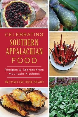 Celebrating Southern Appalachian Food - Jim Casada, Tipper Pressley