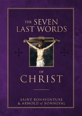 The Seven Last Words of Christ - Saint Bonaventure, Arnold Of Bonneval