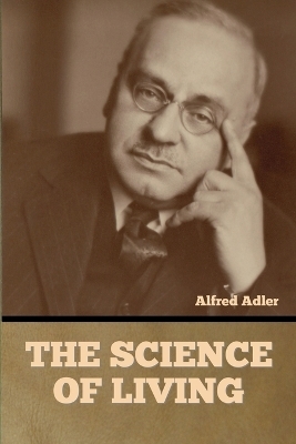 The Science of Living - Alfred Adler