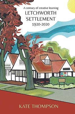 Letchworth Settlement, 1920-2020 - Kate Thompson