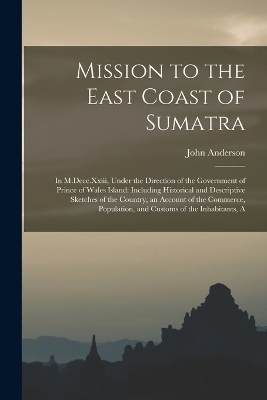 Mission to the East Coast of Sumatra - John Anderson