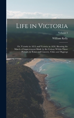 Life in Victoria - William Kelly