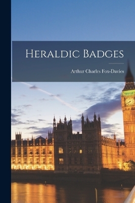 Heraldic Badges - Arthur Charles Fox-Davies