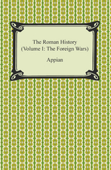 Roman History (Volume I: The Foreign Wars) -  Appian