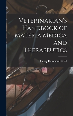 Veterinarian's Handbook of Materia Medica and Therapeutics - Denney Hammond Udall