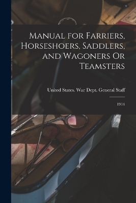 Manual for Farriers, Horseshoers, Saddlers, and Wagoners Or Teamsters - 