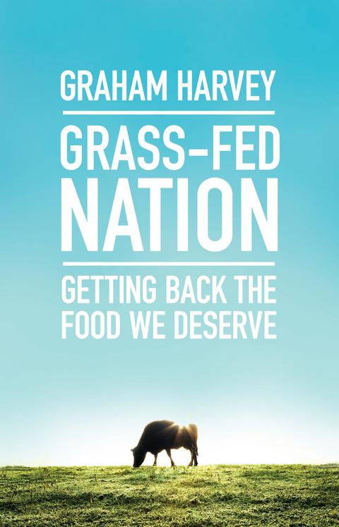 Grass-Fed Nation : Getting Back the Food We Deserve -  Graham Harvey