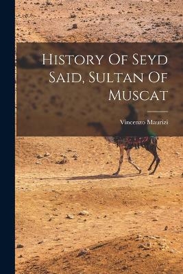 History Of Seyd Said, Sultan Of Muscat - Vincenzo Maurizi