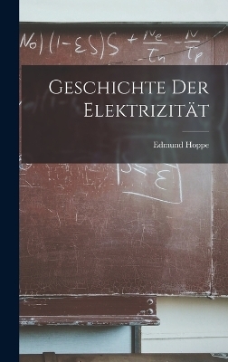 Geschichte Der Elektrizität - Edmund Hoppe