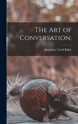 The Art of Conversation; - Josephine Turck Baker