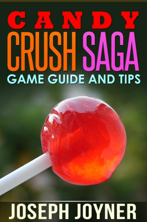 Candy Crush Saga Game Guide and Tips -  Joyner Joseph