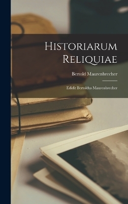 Historiarum reliquiae; edidit Bertoldus Maurenbrecher - Bertold Maurenbrecher, 86-34 B C Sallust