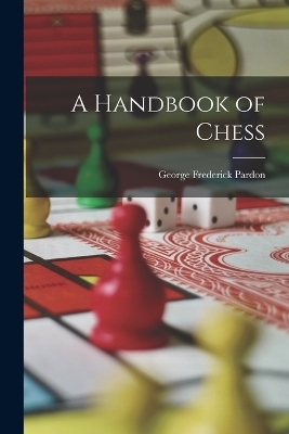 A Handbook of Chess - George Frederick Pardon