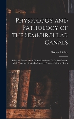 Physiology and Pathology of the Semicircular Canals - Robert Bárány