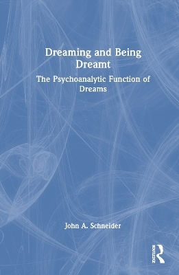 Dreaming and Being Dreamt - John A. Schneider
