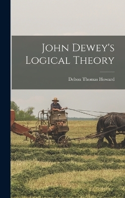 John Dewey's Logical Theory - Delton Thomas Howard